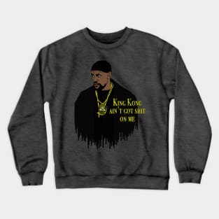 King Kong Ain't Got Shit On Me Crewneck Sweatshirt